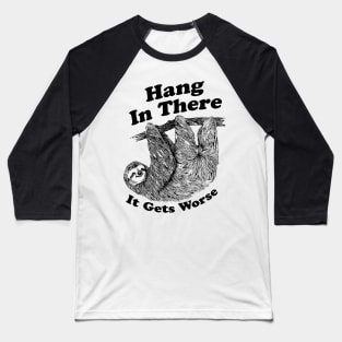 Hang in there it gets worse Baseball T-Shirt